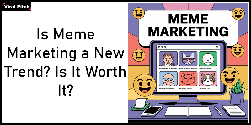 Is Meme Marketing a New Trend? Is It Worth It?
